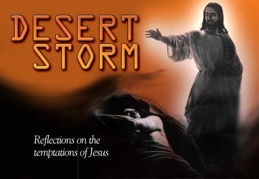 Desert Storm: Reflections on the temptations of Jesus